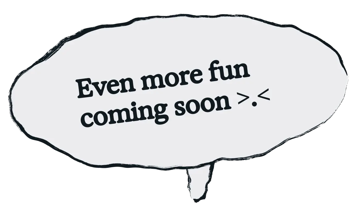 Even more fun coming soon >.<